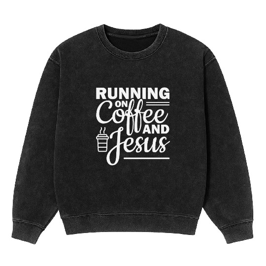 Running on coffee and jesus Mineral Wash Sweatshirts
