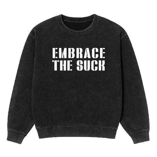 Embrace The Suck Mineral Wash Sweatshirts