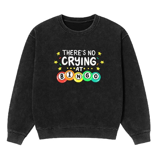 There's No Crying At Bingo Mineral Wash Sweatshirts