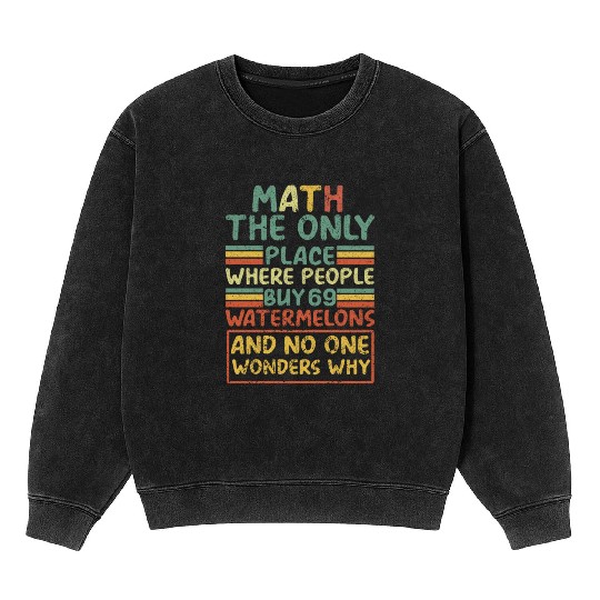Math The Only Place Where People Buy 69 Watermelon Mineral Wash Sweatshirts