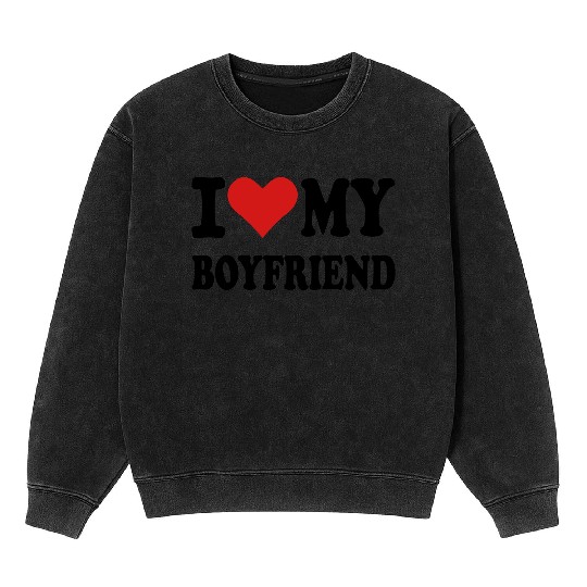 I love my boyfriend Mineral Wash Sweatshirts
