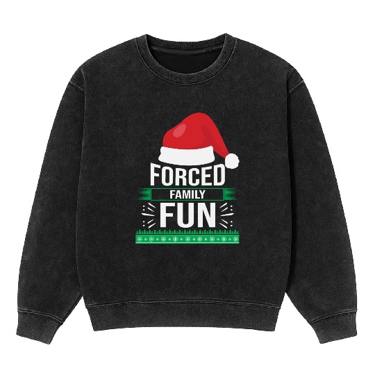 Forced Family Fun Sarcastic Christmas Quote Funny Mineral Wash Sweatshirts
