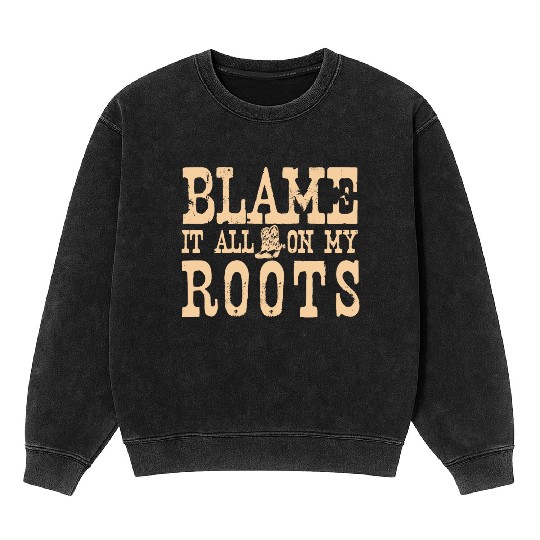 Blame It All On My Roots Mineral Wash Sweatshirts