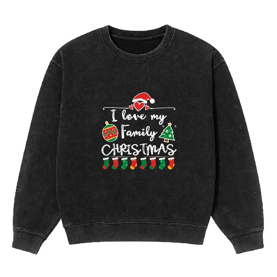 I Love My Family ,Christmas family Mineral Wash Sweatshirts.