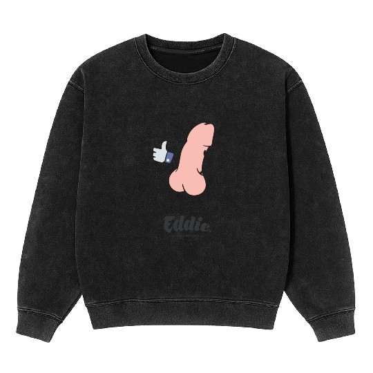 Eddie Funky Dick Gives You Like Mineral Wash Sweatshirts