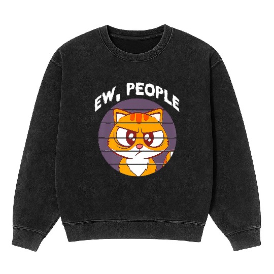 Sarcastic Ew People Cat Feral Feline Design Premiu Mineral Wash Sweatshirts