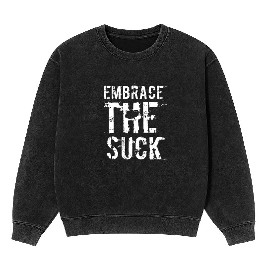 Embrace The Suck, White Mineral Wash Sweatshirts