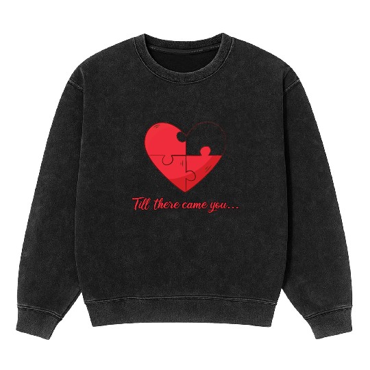 Till there came you Heart Love Engagement Mineral Wash Sweatshirts