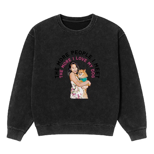 The More People I Meet, the More I Love My Dog Mineral Wash Sweatshirts