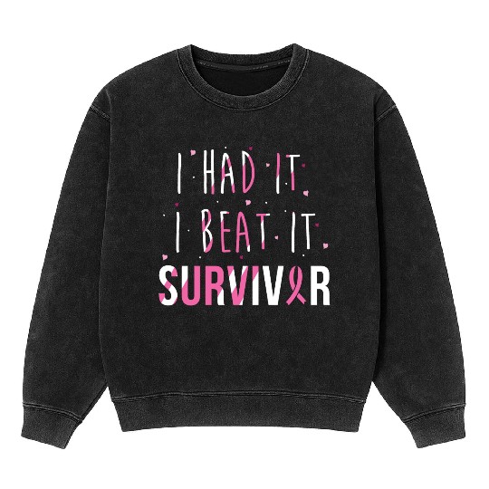 Breast Cancer Survivor I Had It I Beat It Mineral Wash Sweatshirts