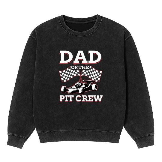 Dad Of The Pit Crew Race Car Racing Mineral Wash Sweatshirts