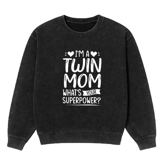 I Am Twin Mom! What's Your Superpower? Mineral Wash Sweatshirts