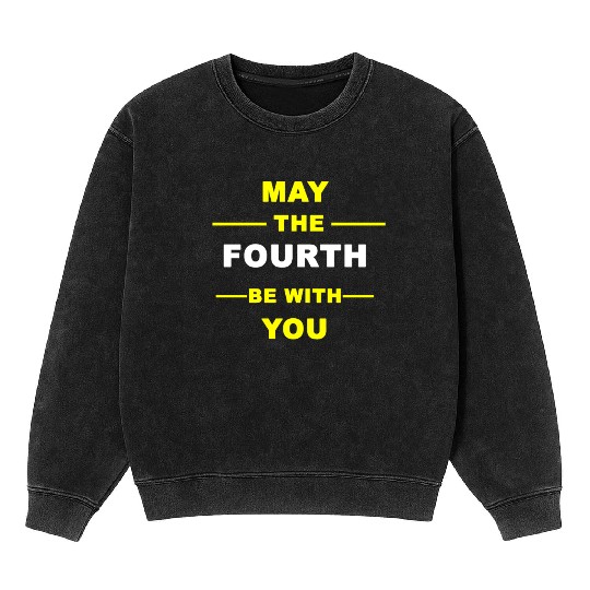 may the fourth be with you Mineral Wash Sweatshirts