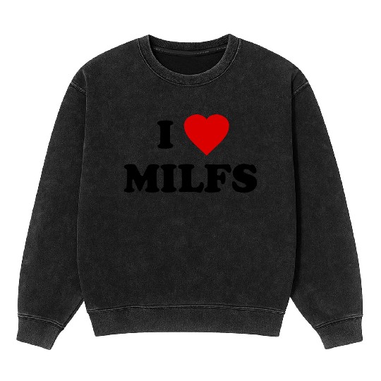 I Love Milfs Mineral Wash Sweatshirts