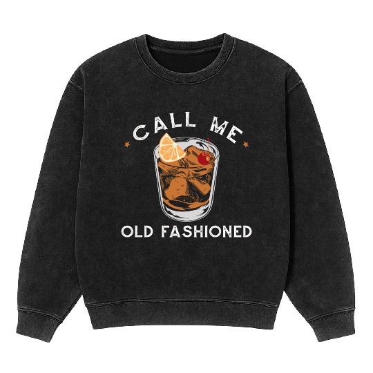 Call Me Old Fashioned Whiskey Drinking Mineral Wash Sweatshirts
