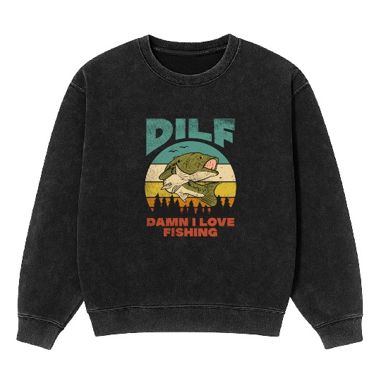DILF Damn I Love Fishing Fisher Angler Bass Trout Mineral Wash Sweatshirts