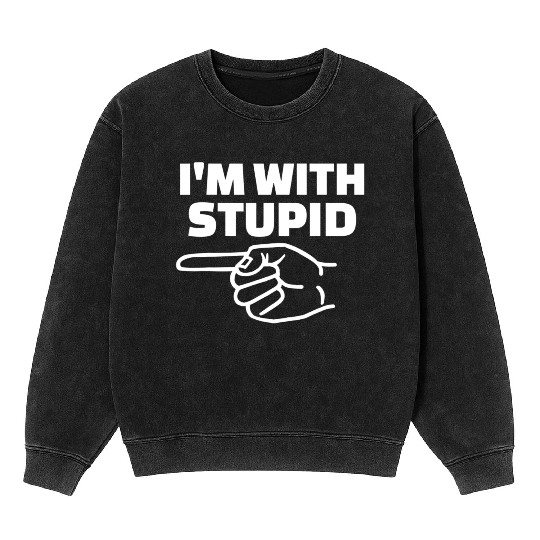 I'm With Stupid Men Gift Mineral Wash Sweatshirts