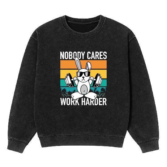 Fitness Rabbit - Nobody Cares Work Harder Mineral Wash Sweatshirts