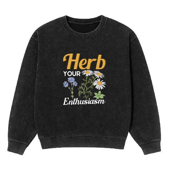 Herb Your Enthusiasm Gardener Gardening Mineral Wash Sweatshirts