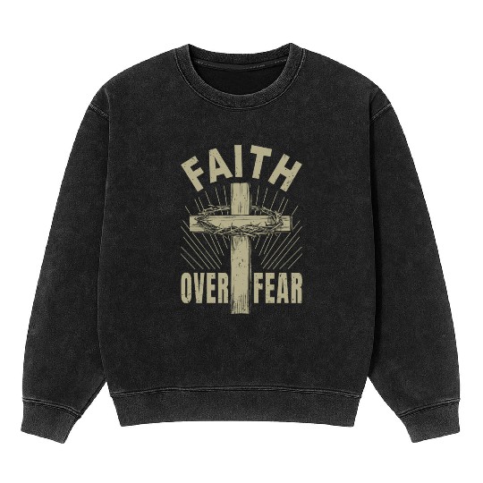 Jesus Christ Cross Faith Over Fear Christian Gift Mineral Wash Sweatshirts
