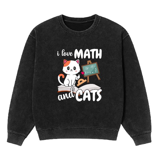 I Love Math And Cats Mathematics Mineral Wash Sweatshirts
