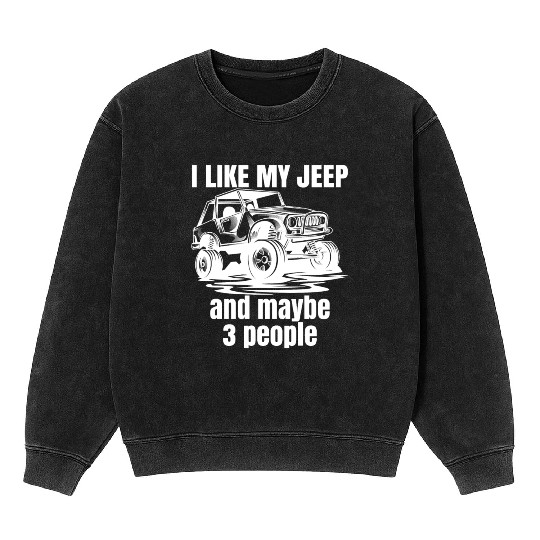 I Like my Jeep and maybe 3 People Mineral Wash Sweatshirts