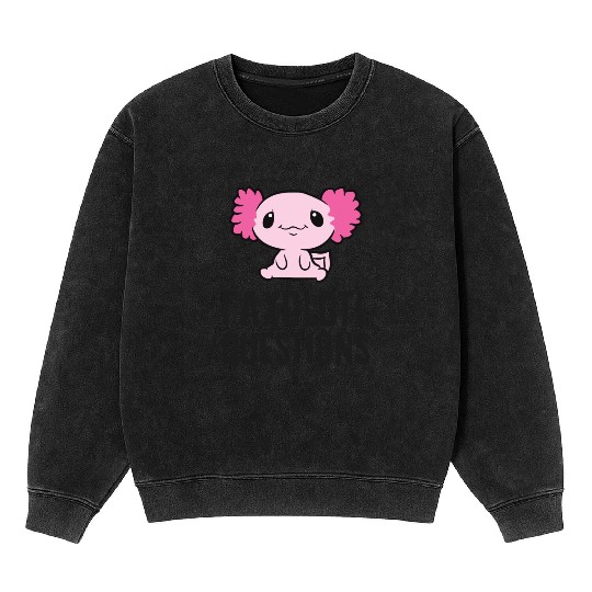 I Axolotl Questions Pet Axolotl Cute Axolotl Mineral Wash Sweatshirts