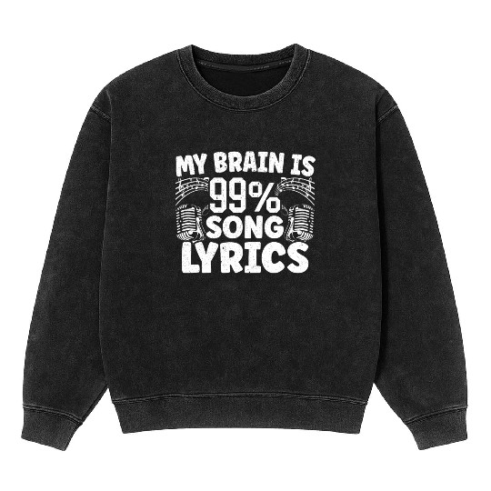 My Brain Is 99% Song Lyrics Musican Song Writer Mineral Wash Sweatshirts