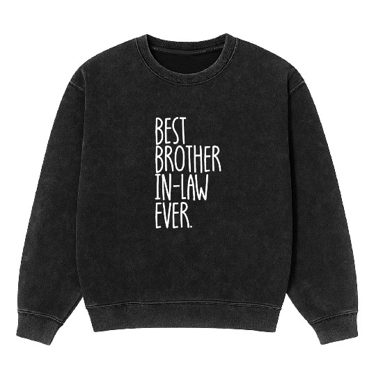 Best Brother In-Law Ever Funny Best Brother In-Law Mineral Wash Sweatshirts