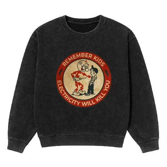 Warning Remember Kids Electricity Will Kill You Mineral Wash Sweatshirts