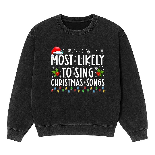 Most Likely To Sing Christmas Songs Funny Mineral Wash Sweatshirts