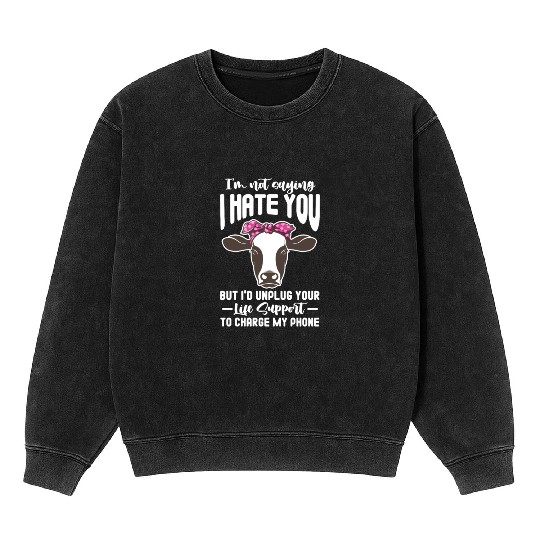 I'm Not Saying I Hate You But I'd Unplug Your Life Mineral Wash Sweatshirts
