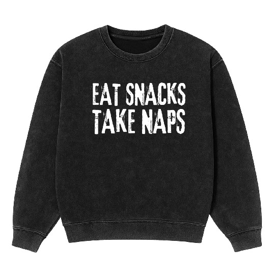 Eat Snacks Take Naps Mineral Wash Sweatshirts