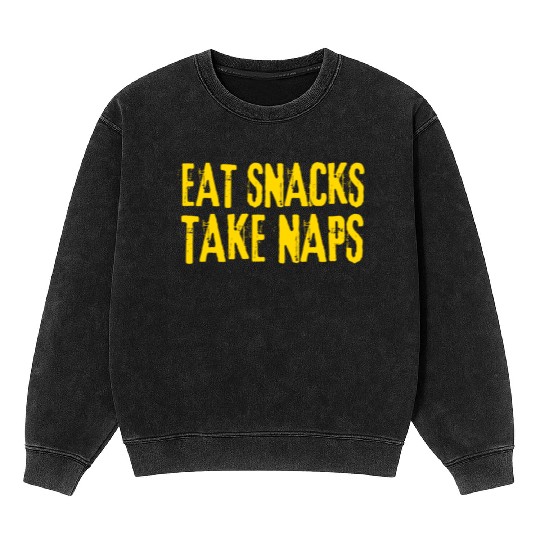 Eat Snacks Take Naps Mineral Wash Sweatshirts