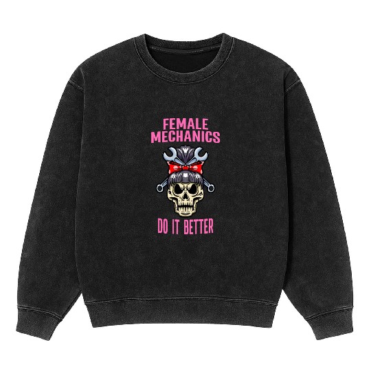 Car Mechanic Women Female Mechanics Do It Better Mineral Wash Sweatshirts