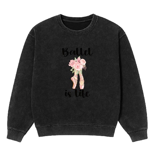 Ballet Dancer Life Proud Ballerina Ballet Dance Mineral Wash Sweatshirts
