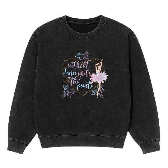 Funny Ballerina Ballet Dancer Ballet Dancing Gifts Mineral Wash Sweatshirts