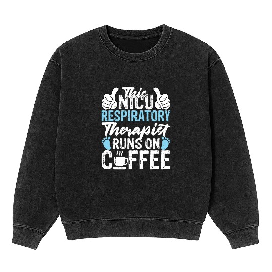 This NICU Respiratory Therapist Runs on Coffee Mineral Wash Sweatshirts