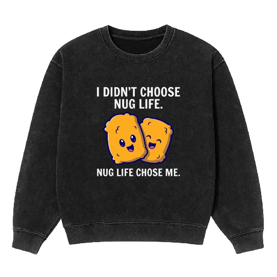 Chicken Nuggets Fast Food Funny Saying Mineral Wash Sweatshirts