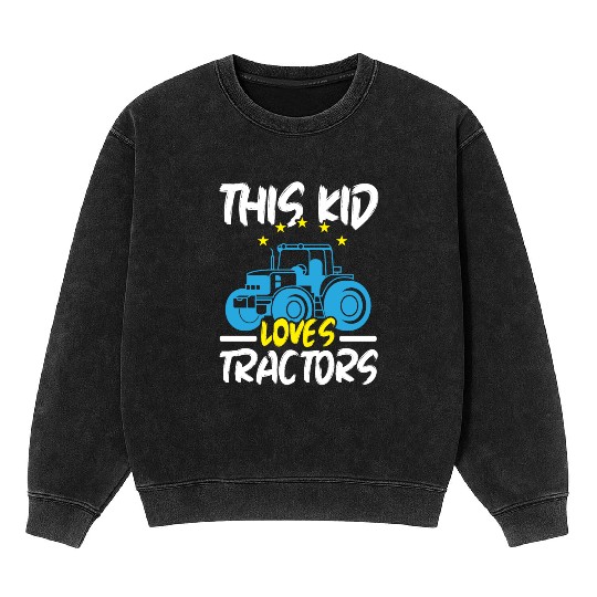 This Kid Loves Tractors Farming Farmer Agriculture Mineral Wash Sweatshirts