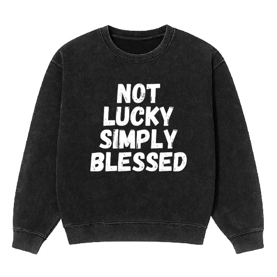 Not Lucky Simply Blessed Mineral Wash Sweatshirts
