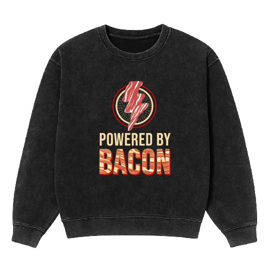 Powered By Bacon For Bacon Lover Mineral Wash Sweatshirts