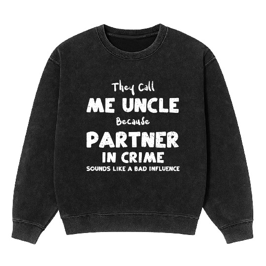 They Call Me Uncle Because Partn... Mineral Wash Sweatshirts