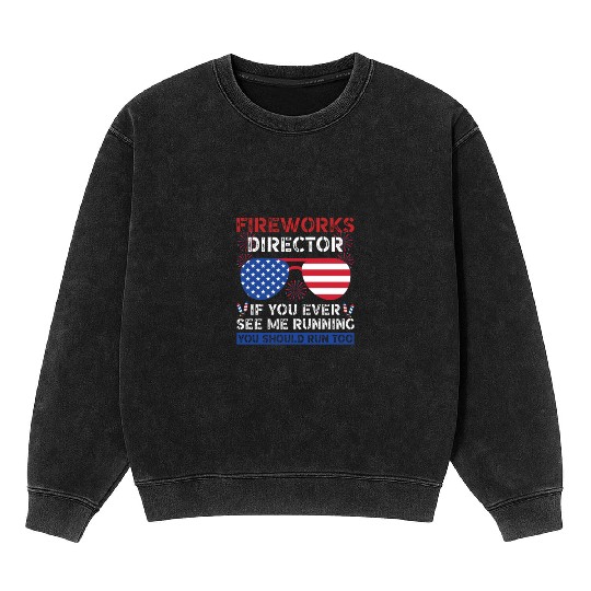 Fireworks Director If You Ever See Me Running Mineral Wash Sweatshirts