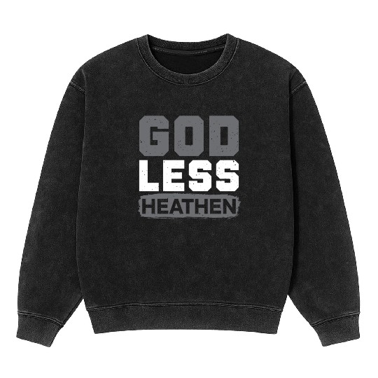 Godless Heathen Anti-Religion Agnostic Atheist Mineral Wash Sweatshirts