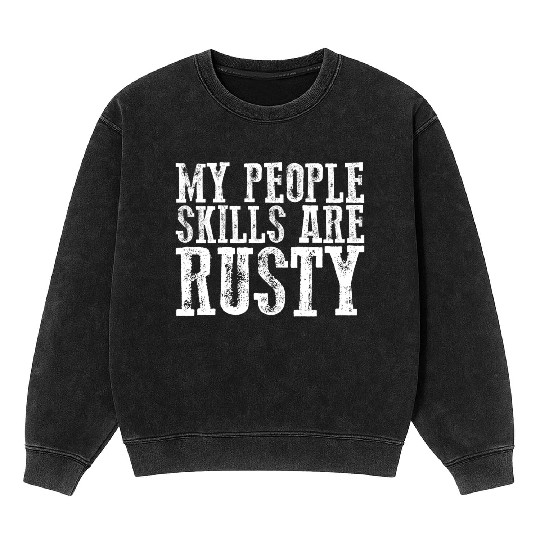 My People Skills Are Rusty 11 Mineral Wash Sweatshirts