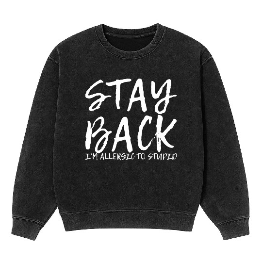 Stay Back, I'm Allergic To Stupid 9 Mineral Wash Sweatshirts