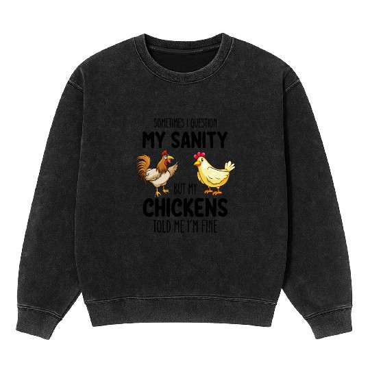 Sometimes I Question My Sanity But My Chickens Tol Mineral Wash Sweatshirts