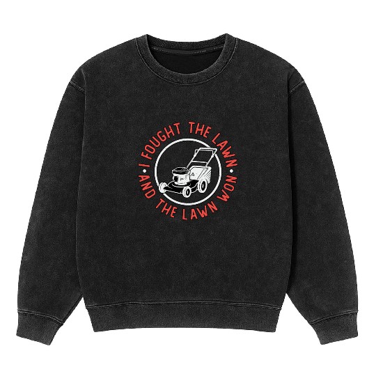 I Fought The Lawn And The Lawn Won Lawn Mowing Mineral Wash Sweatshirts