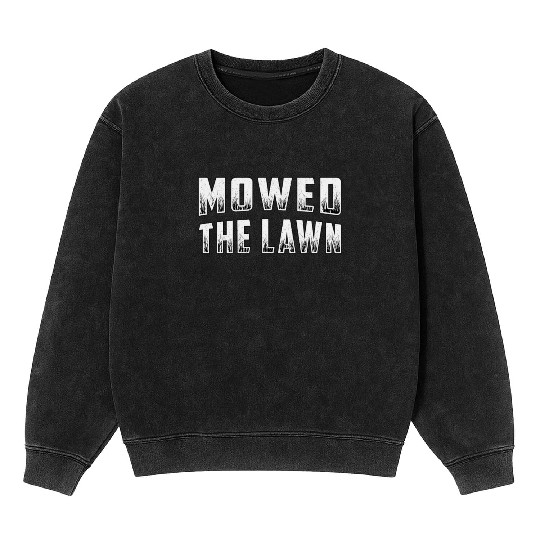 Lawn Mower Mowed The Lawn Gardening Lawn Mowing Mineral Wash Sweatshirts